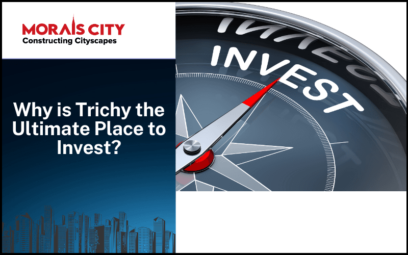 Why is Trichy the Ultimate Place to Invest?