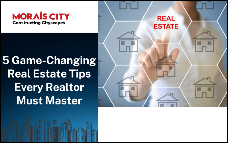 5 Game-Changing Real Estate Tips Every Realtor Must Master