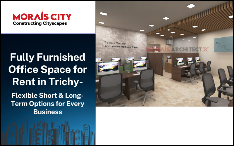 Fully Furnished Office Space for Rent in Trichy – Flexible Short & Long-Term Options for Every Business