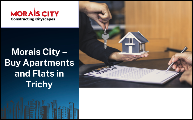 Morais City – Buy Apartments and Flats in Trichy | Trusted Real Estate Leader in Trichy for Over Two Decades