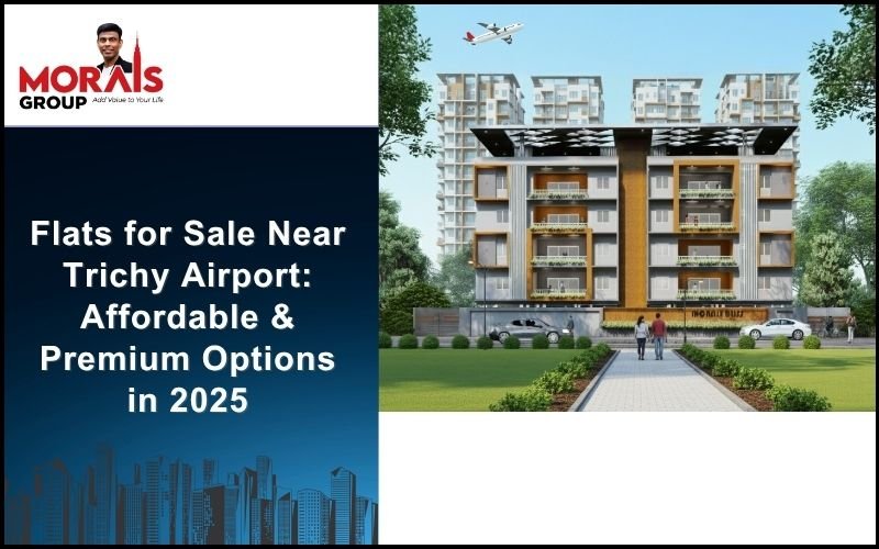 Flats for Sale Near Trichy Airport: Affordable & Premium Options in 2025