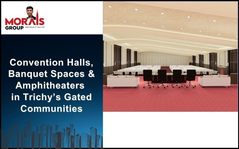 Convention Halls, Banquet Spaces & Amphitheaters in Trichy’s Gated Communities