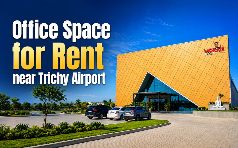 Office Space for Rent near Trichy Airport: Why Location Matters for Business Growth