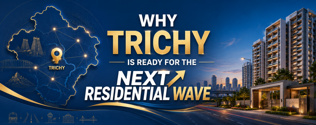 Why Trichy is Ready for the Next Residential Wave