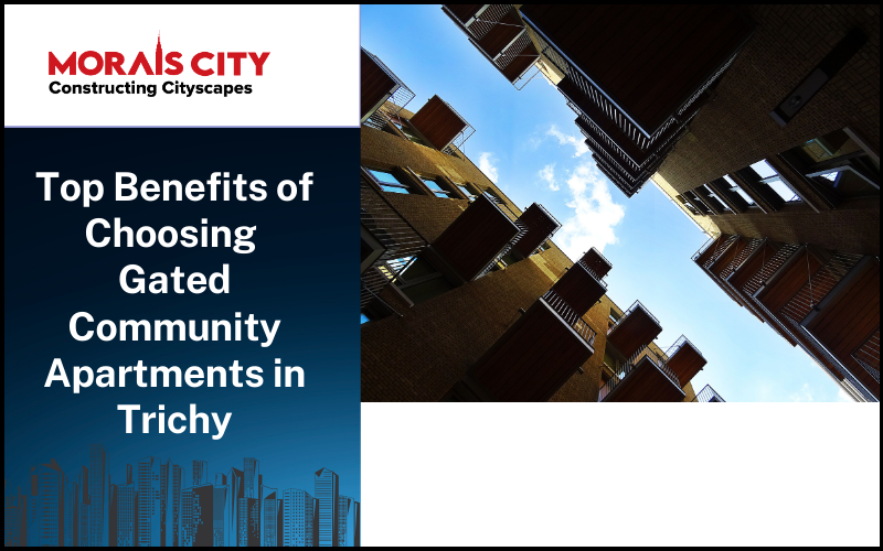 Top Benefits of Choosing Gated Community Apartments in Trichy