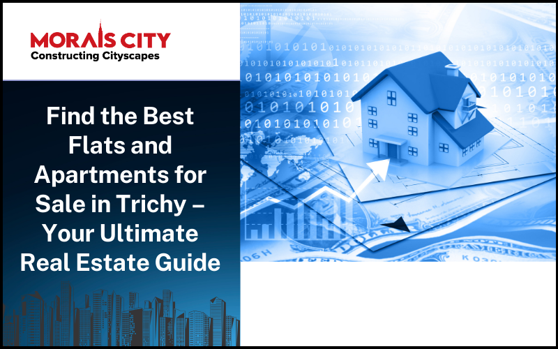 Find the Best Flats and Apartments for Sale in Trichy – Your Ultimate Real Estate Guide