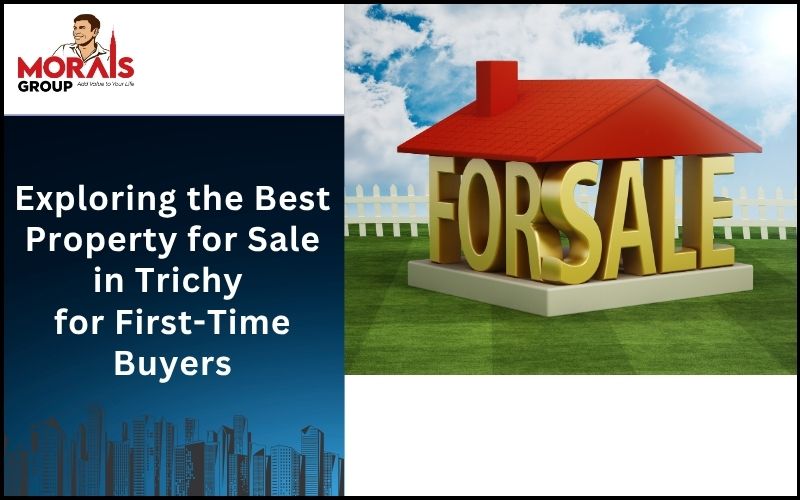 Exploring the Best Property for Sale in Trichy for First-Time Buyers