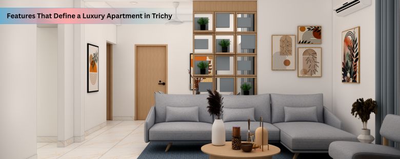 Before investing in a premium home, it’s essential to understand what truly defines a luxury apartment in today’s Trichy real estate landscape.
