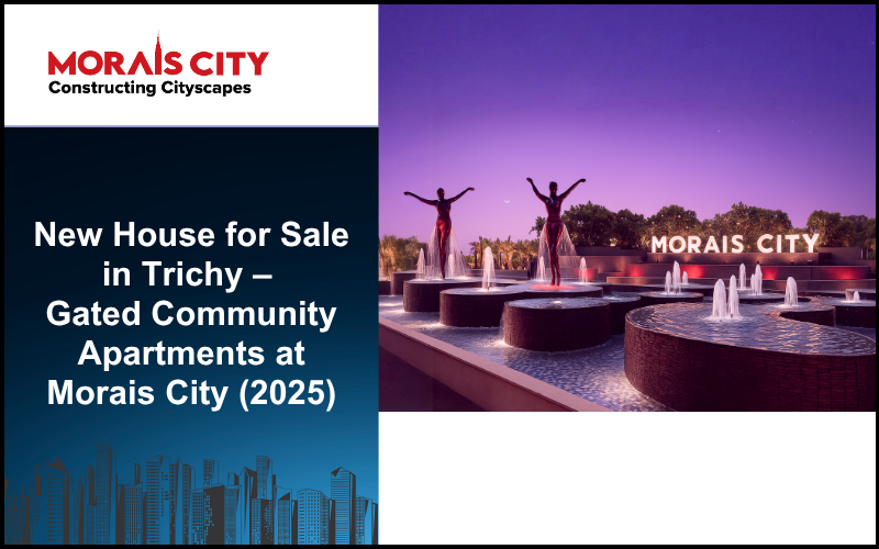 New House for Sale in Trichy – Gated Community Apartments & Villas at Morais City (2025)
