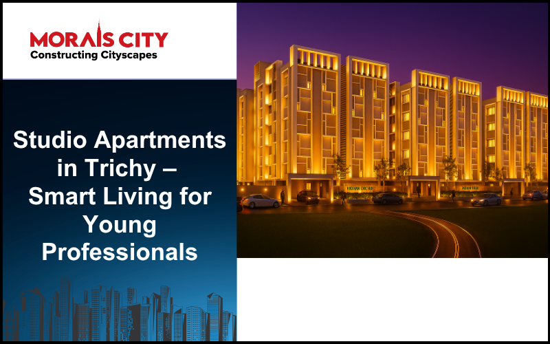 Studio Apartments in Trichy – Smart Living for Young Professionals