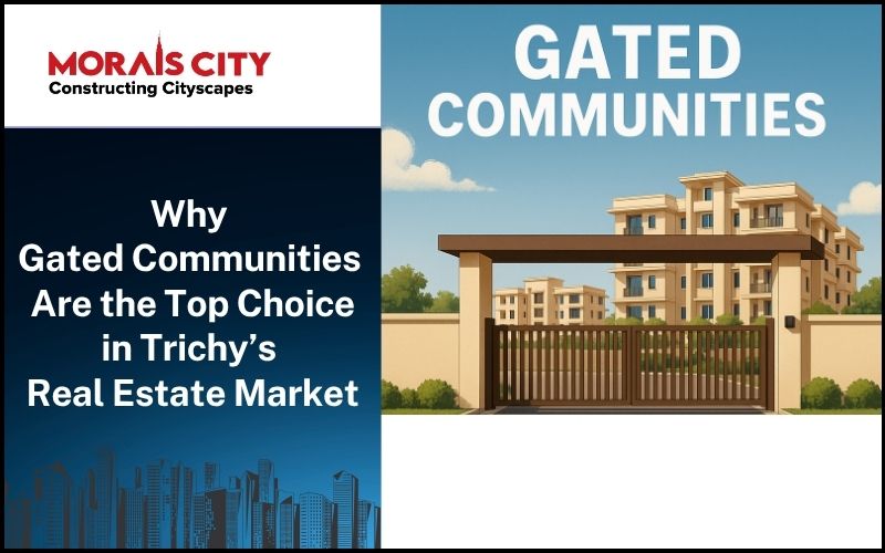 Why Gated Communities Are the Top Choice in Trichy’s Real Estate Market