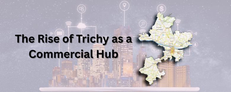 The Rise of Trichy as a Commercial Hub