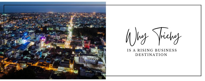 Why Trichy is a Rising Business Destination