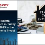 Real Estate Investment in Trichy – Best Areas to Invest 2025