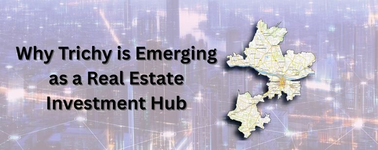 Why Trichy is Emerging as a Real Estate Investment Hub