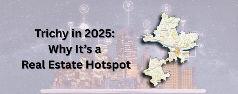 Before exploring the housing options, it’s important to understand why Trichy is attracting homebuyers and investors in 2025.