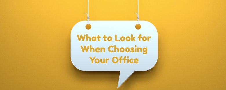 What to Look for When Choosing Your Office
