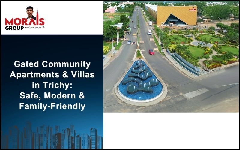 Gated Community Apartments & Villas in Trichy: Safe, Modern & Family-Friendly