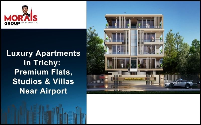 Luxury Apartments in Trichy: Premium Flats, Studios & Villas Near Airport
