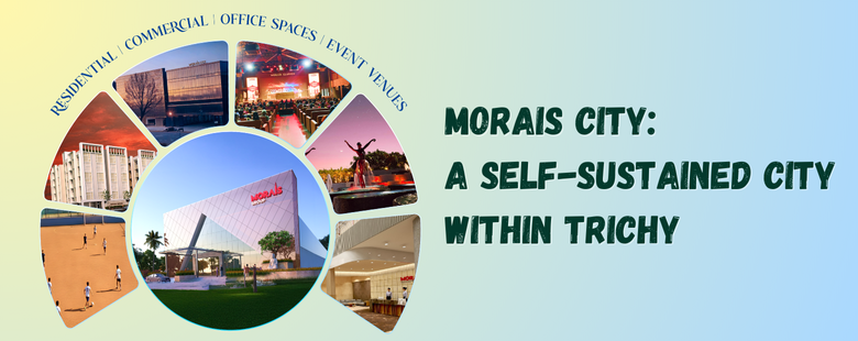 Morais City Advantage: A Self-Sustained City Within Trichy