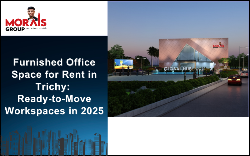 Looking for furnished office space for rent in Trichy? Morais Global Hub offers ready-to-move, plug-and-play offices with flexible leases for businesses.