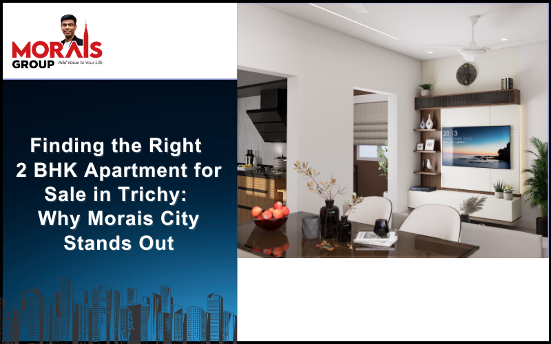 Explore 2 BHK apartment for sale in Trichy at Morais City near Trichy Airport. Discover Morais Astra, Luxe & Bliss offering modern 2 & 3 BHK affordable apartments.