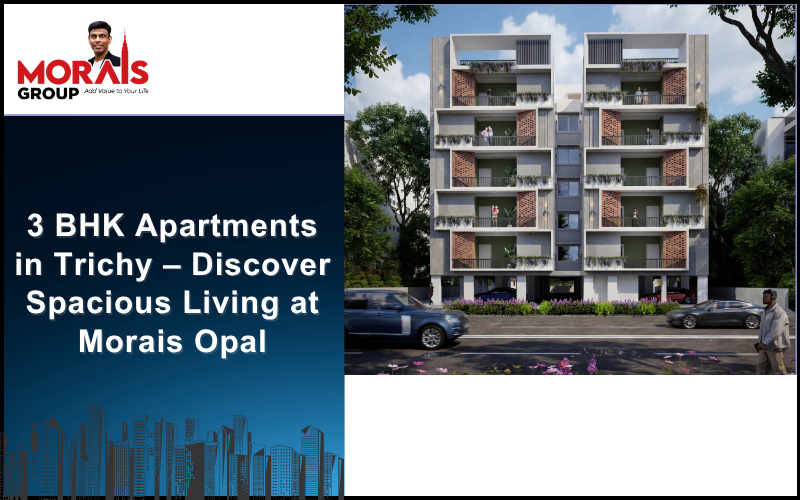 3 BHK Apartments in Trichy – Discover Spacious Living at Morais Opal
