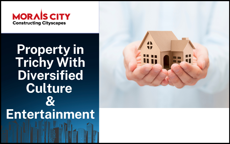 Property in Trichy With Diversified Culture & Entertainment